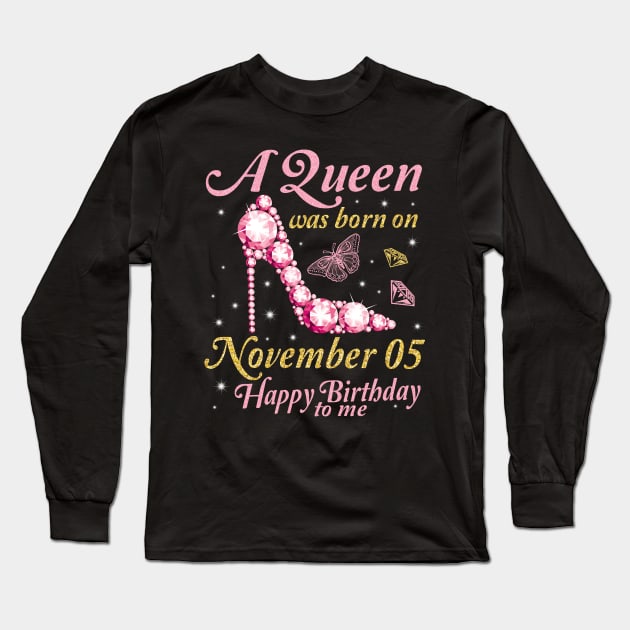 A Queen Was Born On November 05 Happy Birthday To Me You Mom Aunt Nana Sister Wife Daughter Niece Long Sleeve T-Shirt by melanieteofila